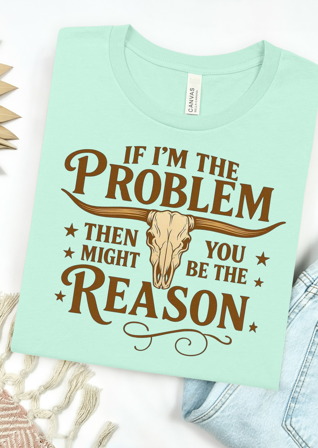 You Might Be The Reason Tee Bella Canvas T-Shirt