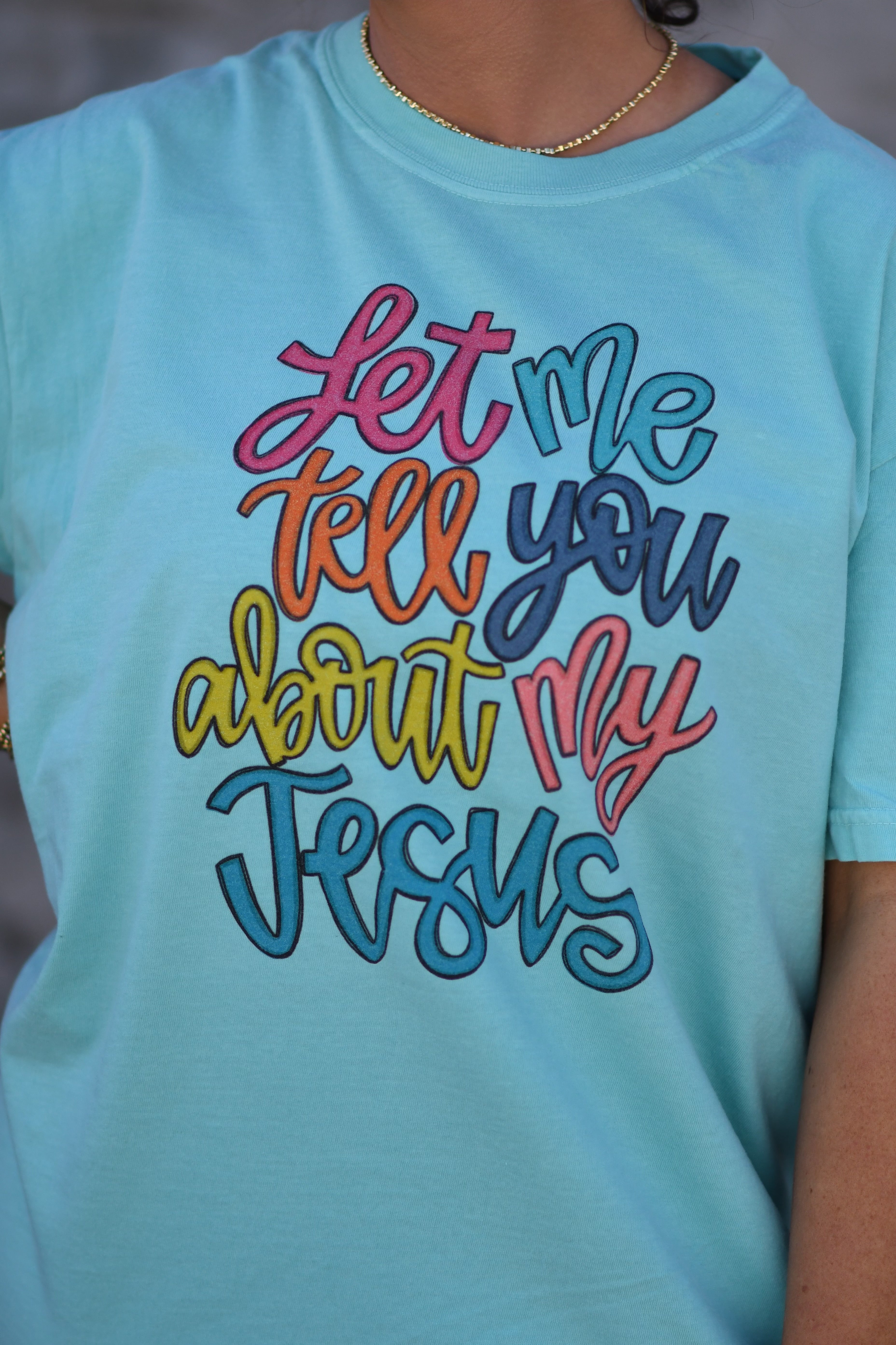 Let Me Tell You About My Jesus Tee.