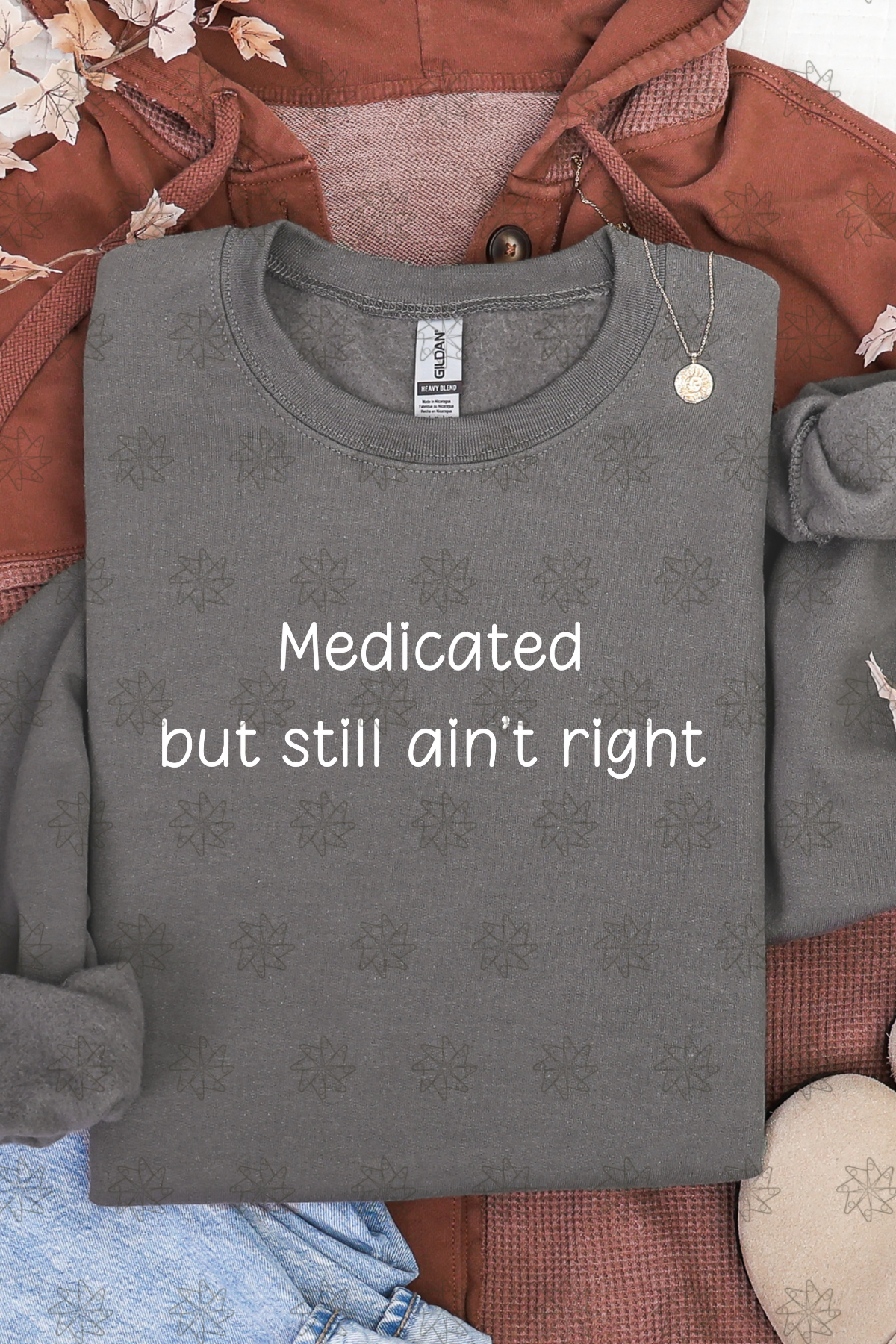 Medicated But Still Ain't Right Sweatshirt