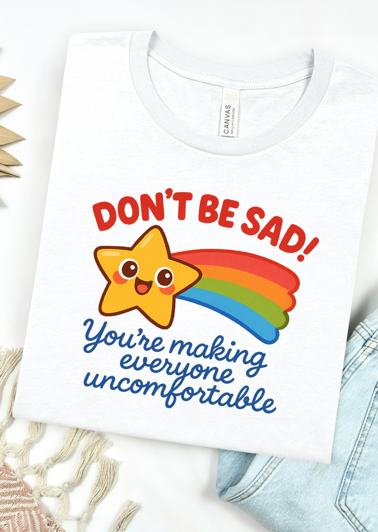Don't Be Sad Bella Canvas T-Shirt