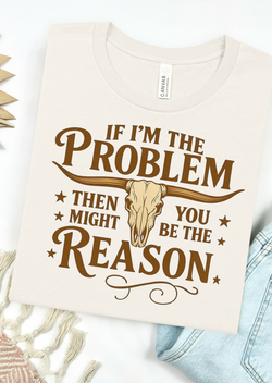 You Might Be The Reason Tee Bella Canvas T-Shirt
