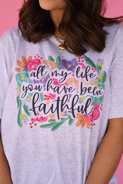 All My Life You Have Been Faithful Floral Tee