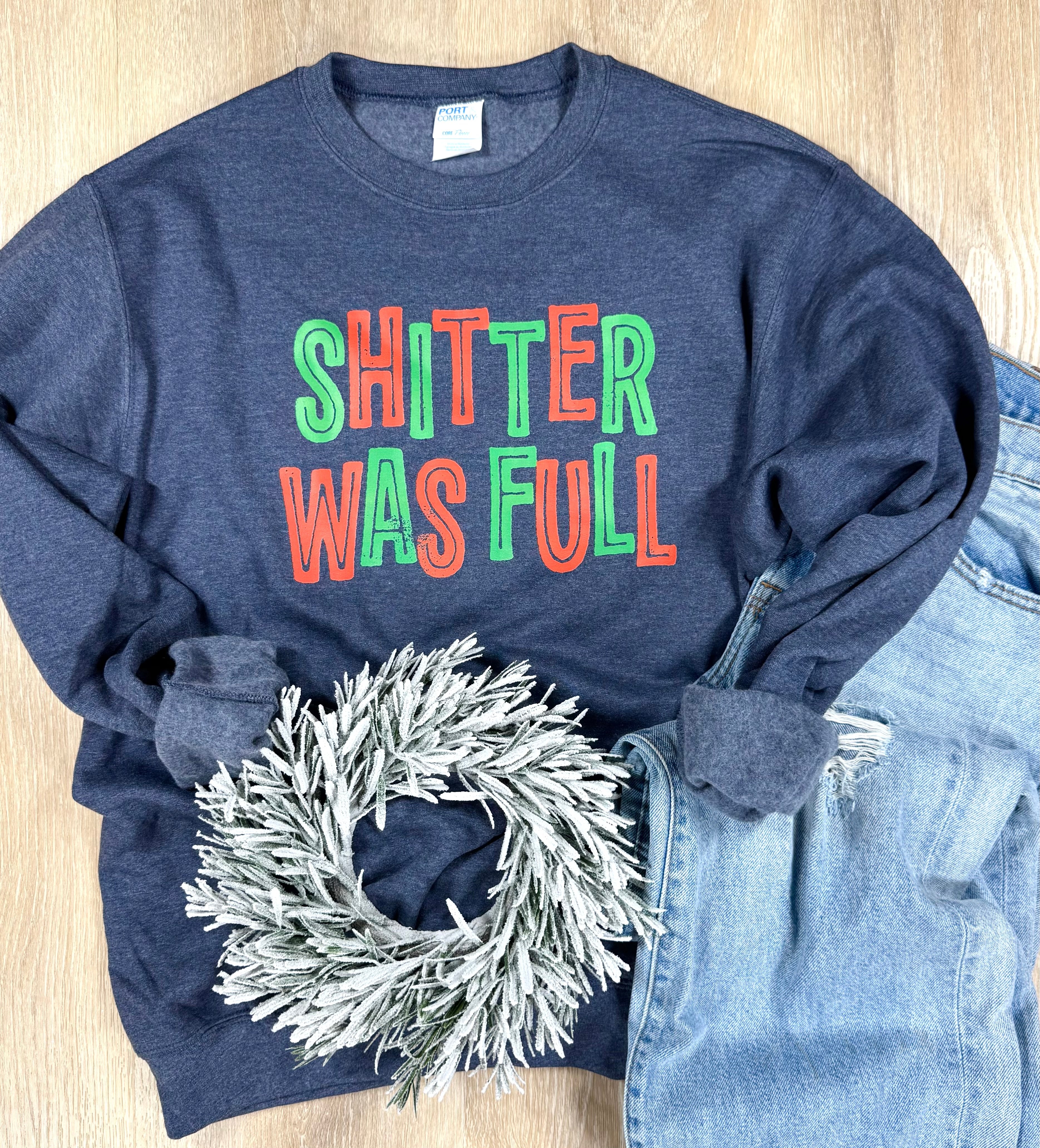 Shitter Was Full Graphic Tee or Sweatshirt