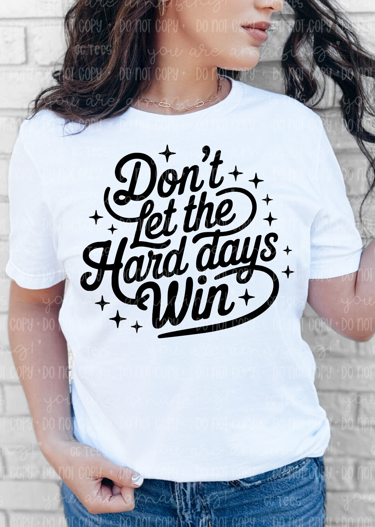 Don't let the Hard days Win Tee
