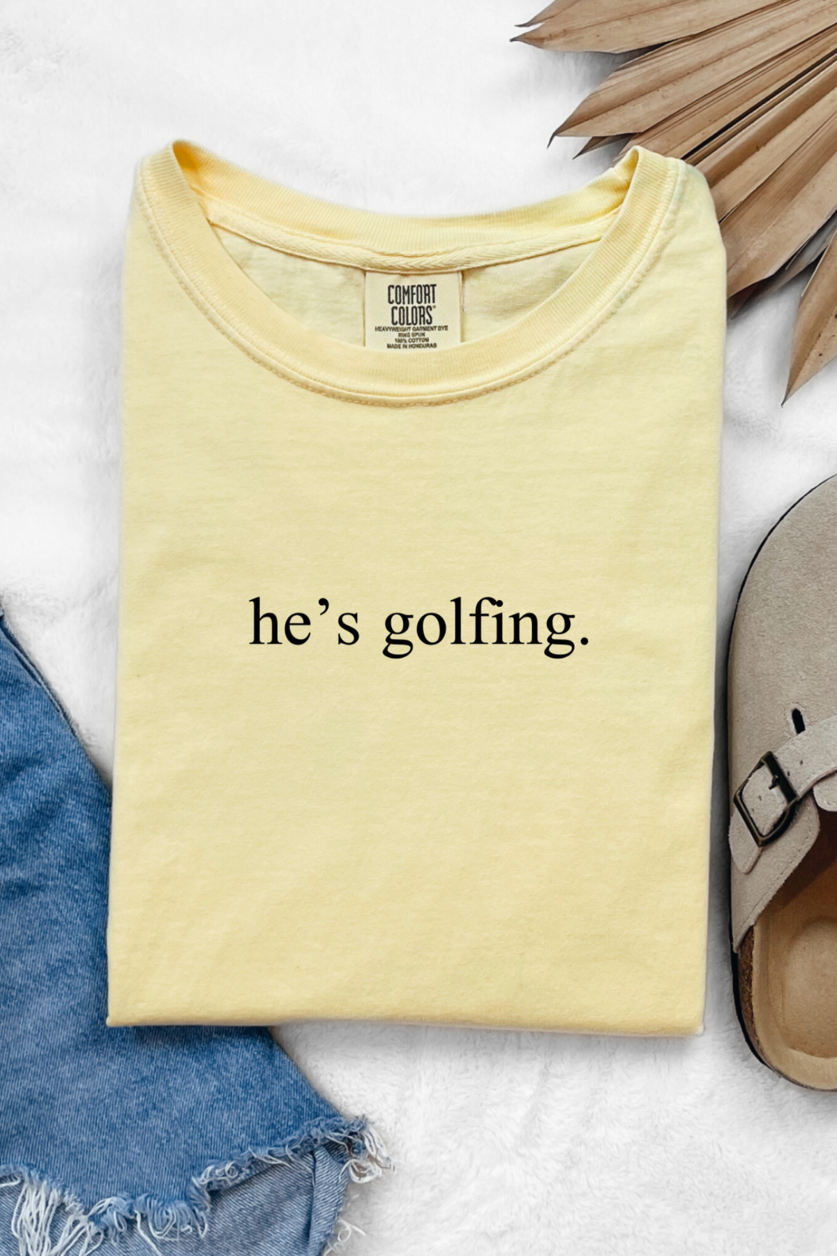 He's Golfing Tee or Sweatshirt