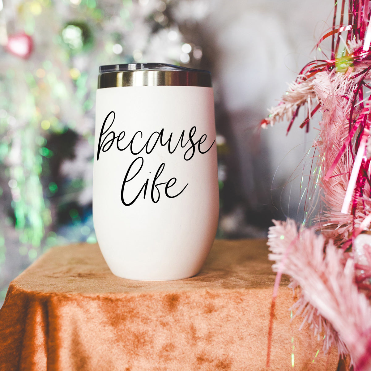 Because Life 17oz PRE-ORDER