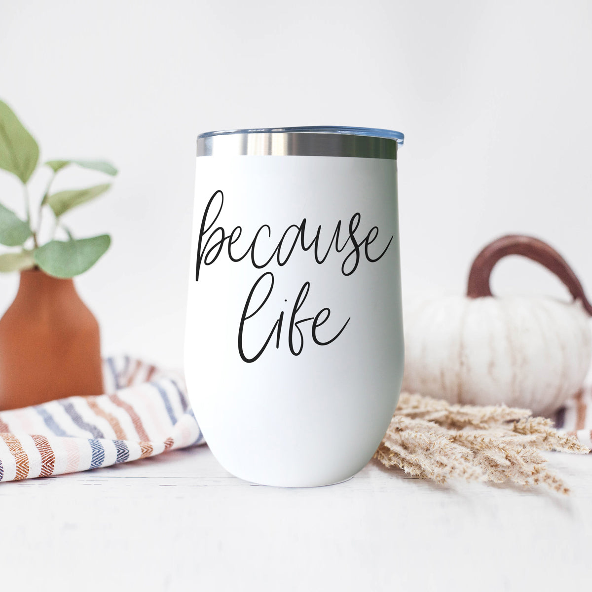 Because Life 17oz PRE-ORDER