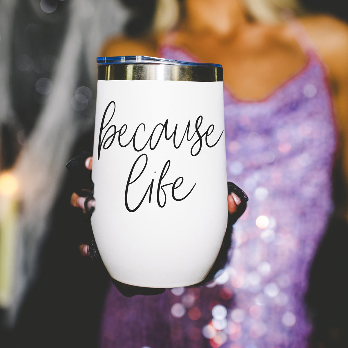 Because Life 17oz PRE-ORDER