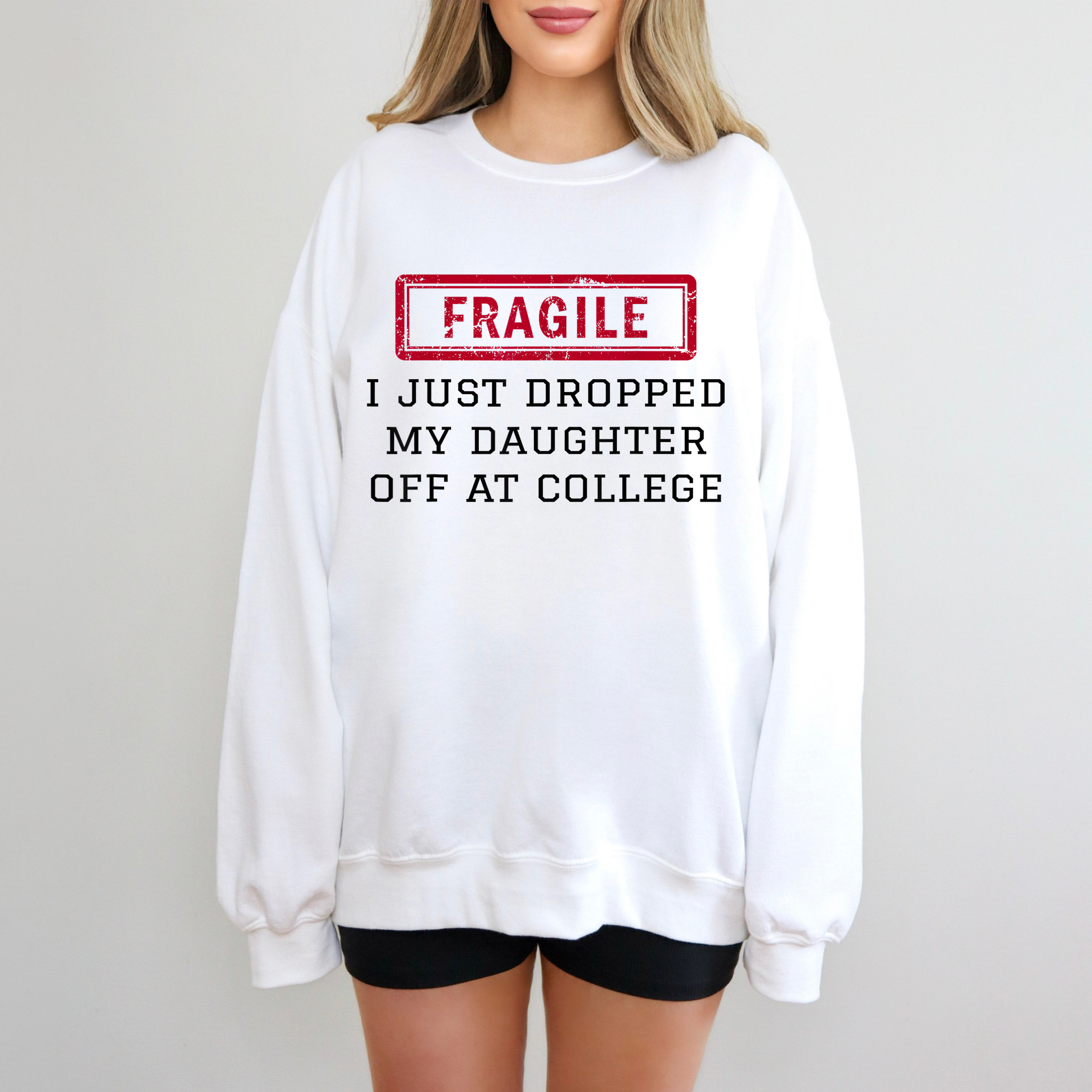 Fragile I Just Dropped off my Daughter Sweatshirt