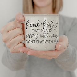 Hood and holy that means pray with me don't play with me coffee mugs