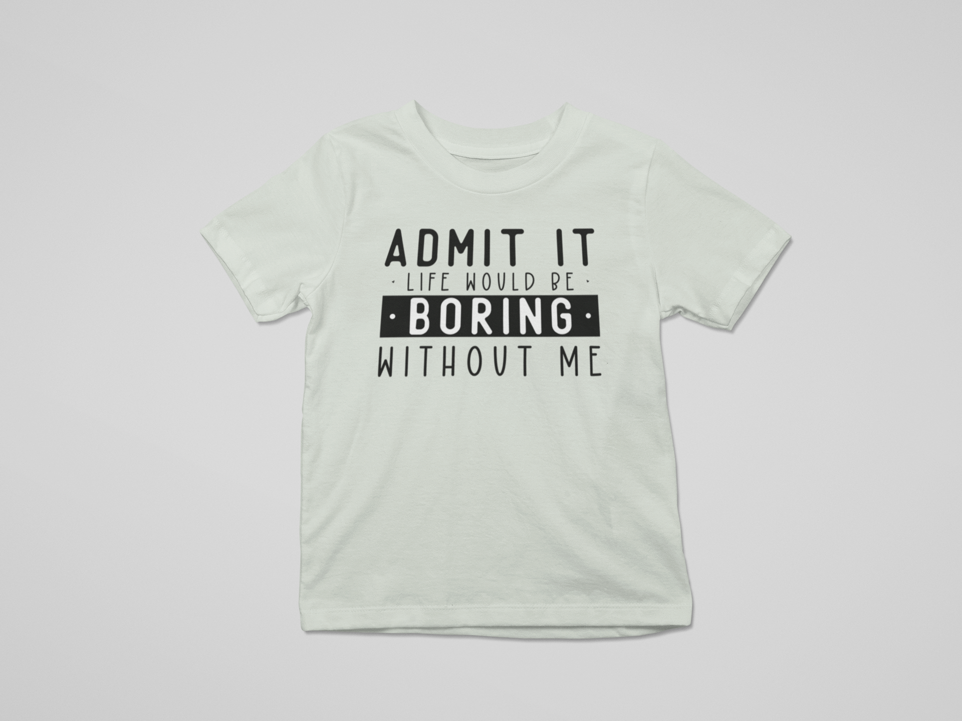 Admit It Life Would Be Boring Toddler/Youth Graphic Tee